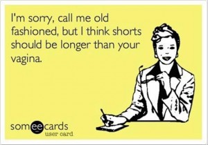 call me old fashion, but I think shorts should be longer than your vagina