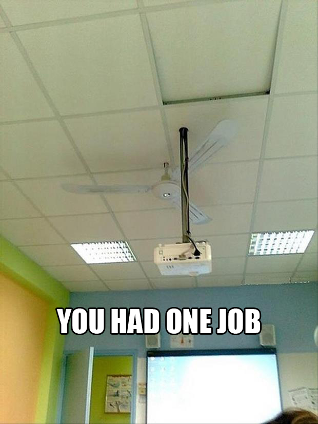 Projector You Had One Job Ceiling Fan Dump A Day