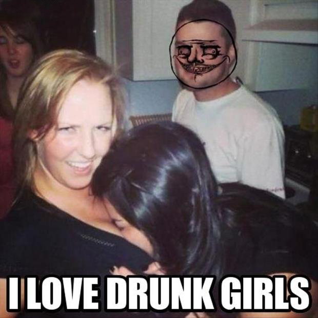 I love drunk girls