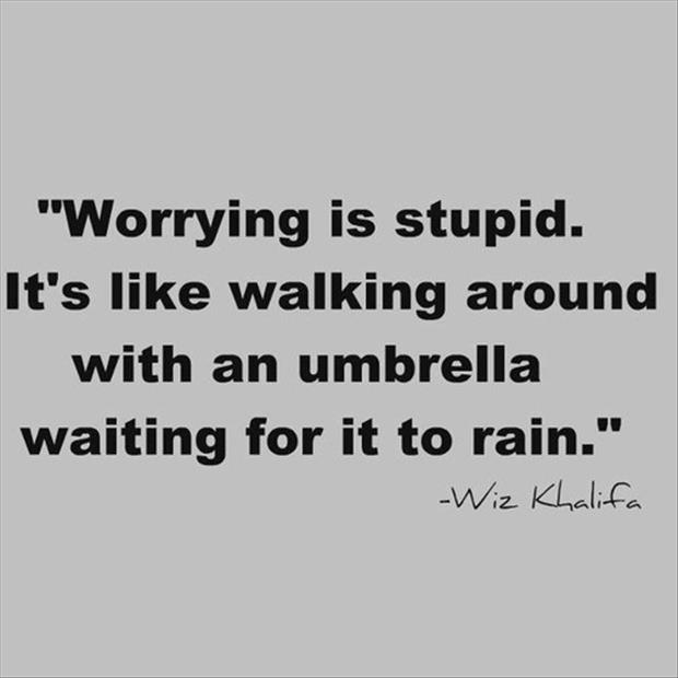 worrying is stupid