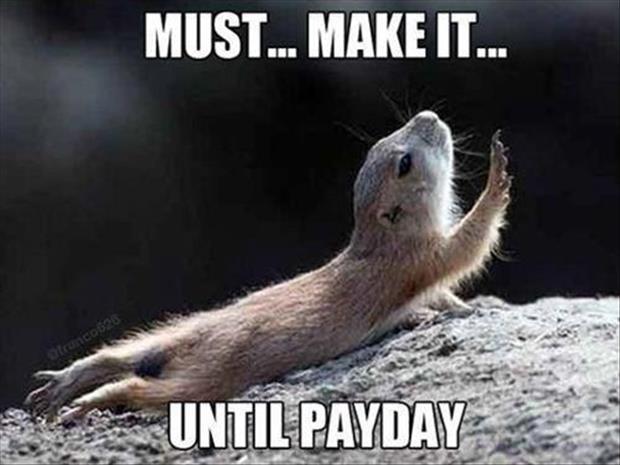 must make it until payday