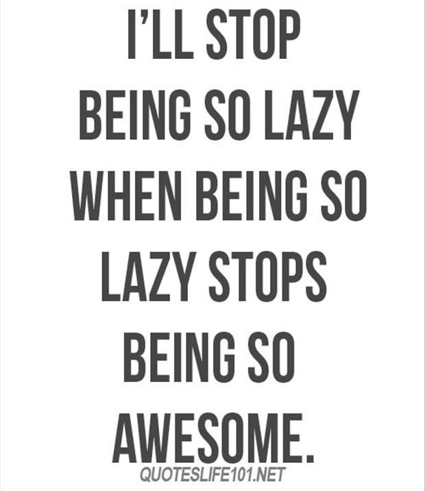 stop being lazy