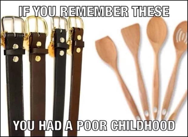 if you remember these you had a bad childhood