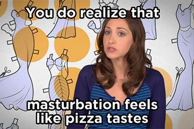 masturbation is like pizza