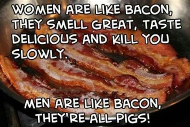 men and women are like bacon