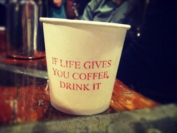if life gives you coffee
