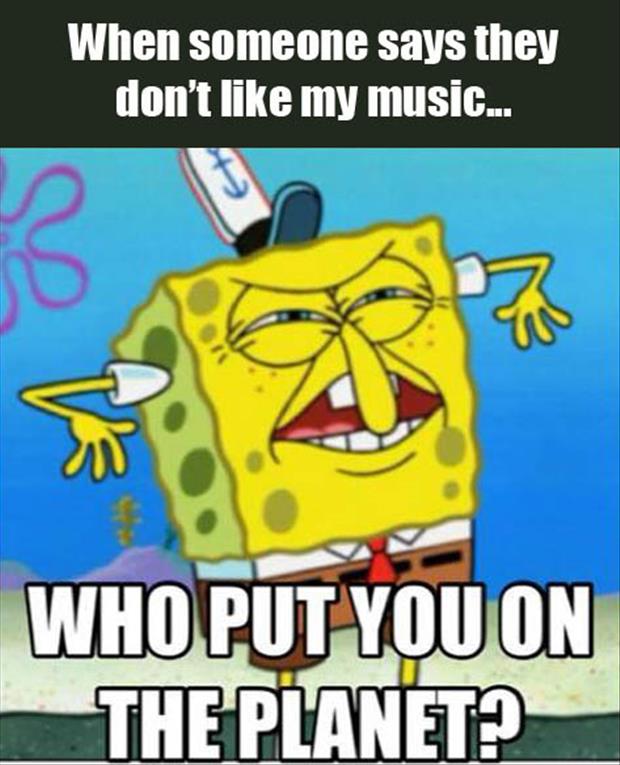 I dont like your music