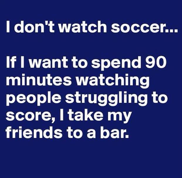 I don't watch soccer