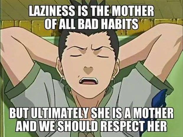 laziness is the mother of all bad habits