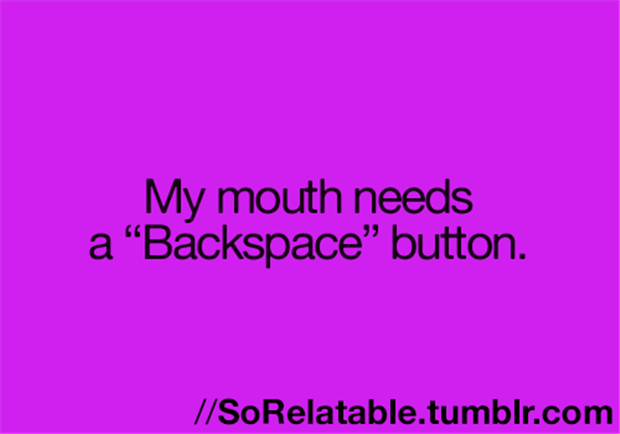 my mouth needs a backspace button