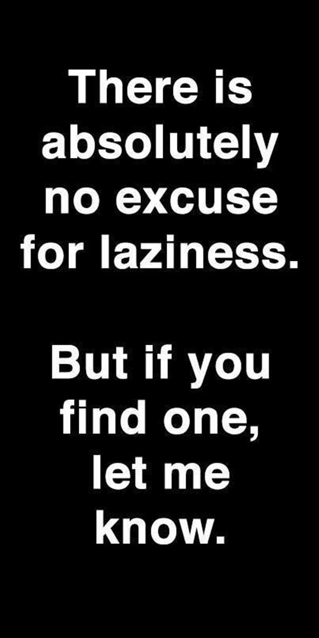 no excuse for laziness