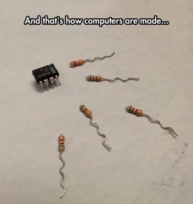 that's how computers are made