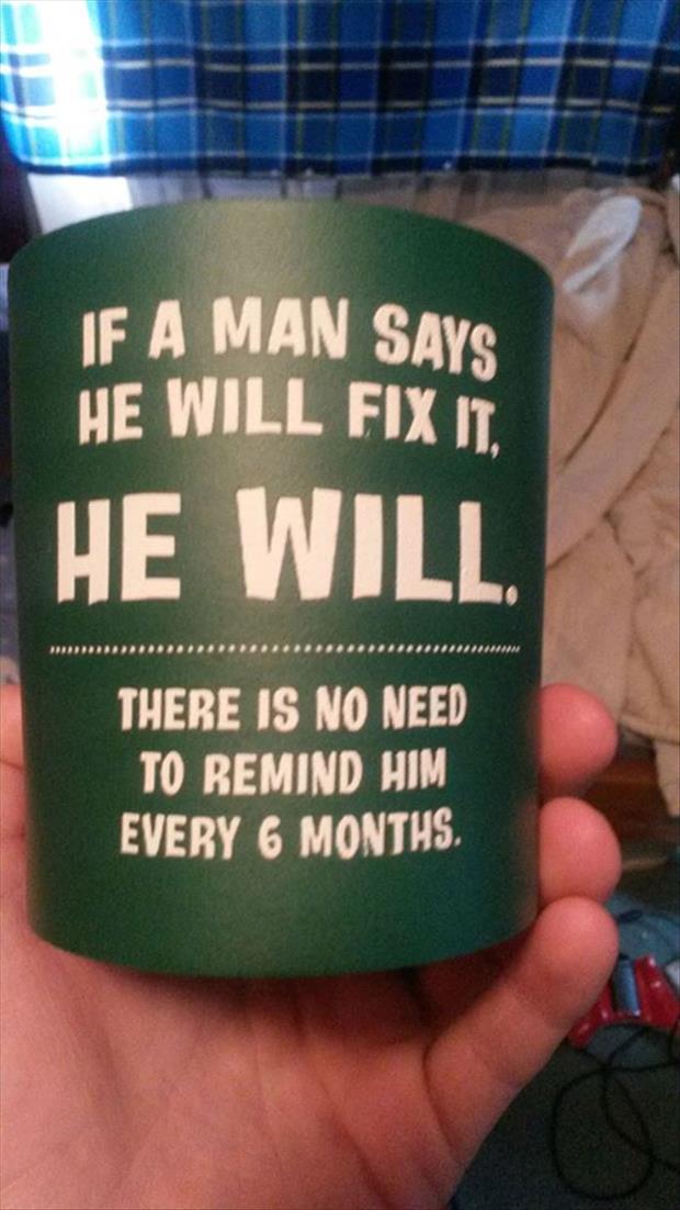 if a man says he'll fix it he will