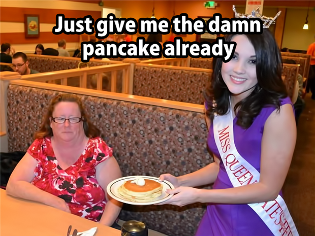 just give me the damn pancakes