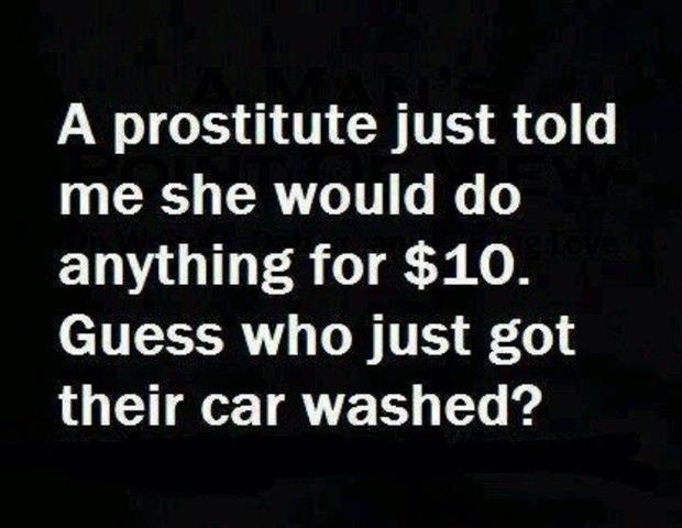prostitute will do anything for ten dollars