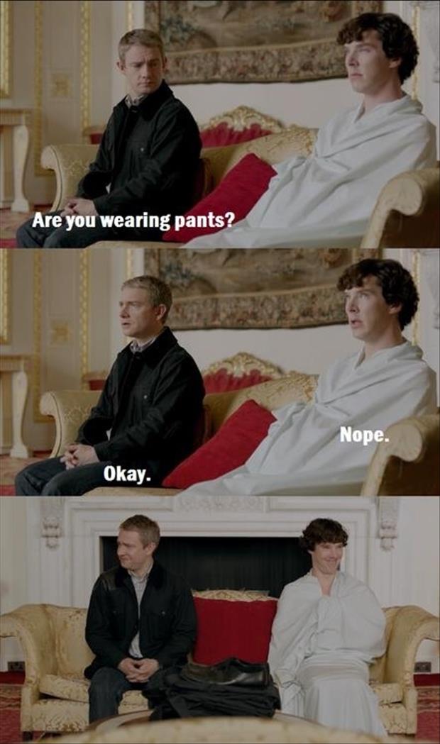 you wearing pants