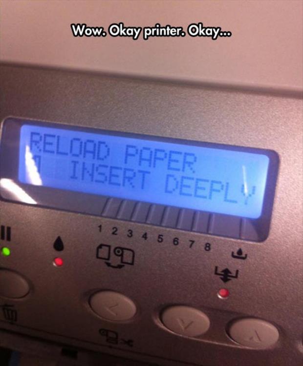 I think my printer is coming on to me