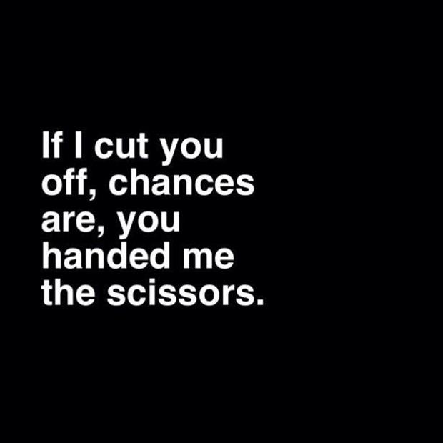 if I cut you off