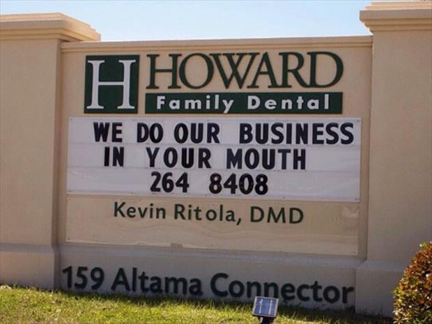 we do our business in your mouth