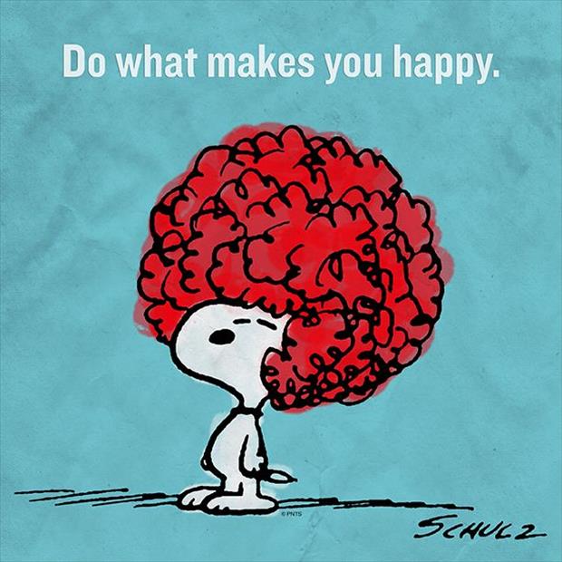 you should do what makes you happy