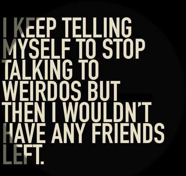 stop talking to weird people