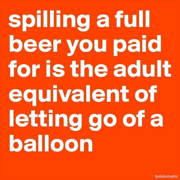 spilling your beer