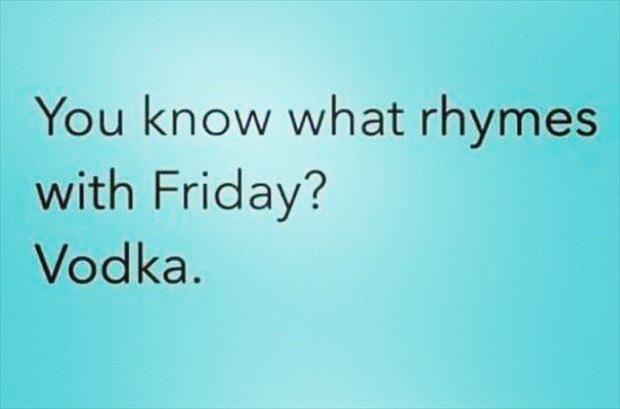 you know what rhymes with friday
