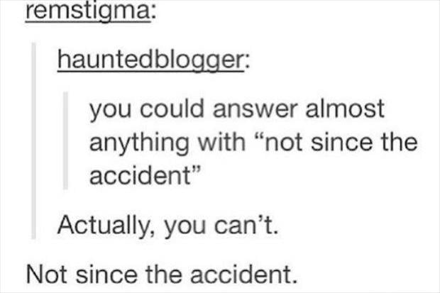 not since the accident