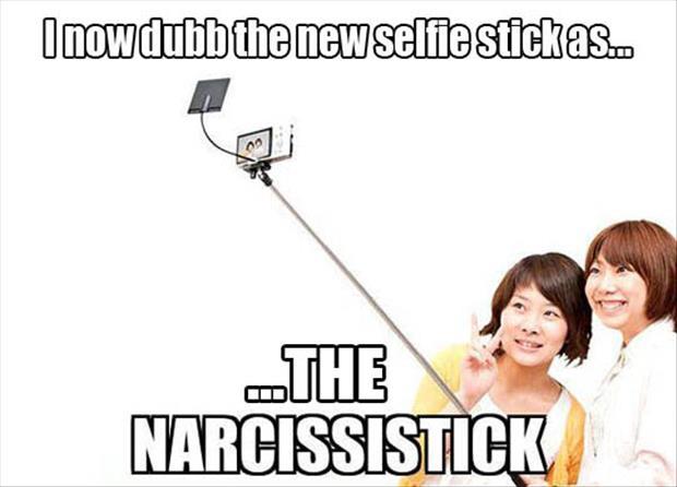 I proclaim the selfie stick as narssassistick