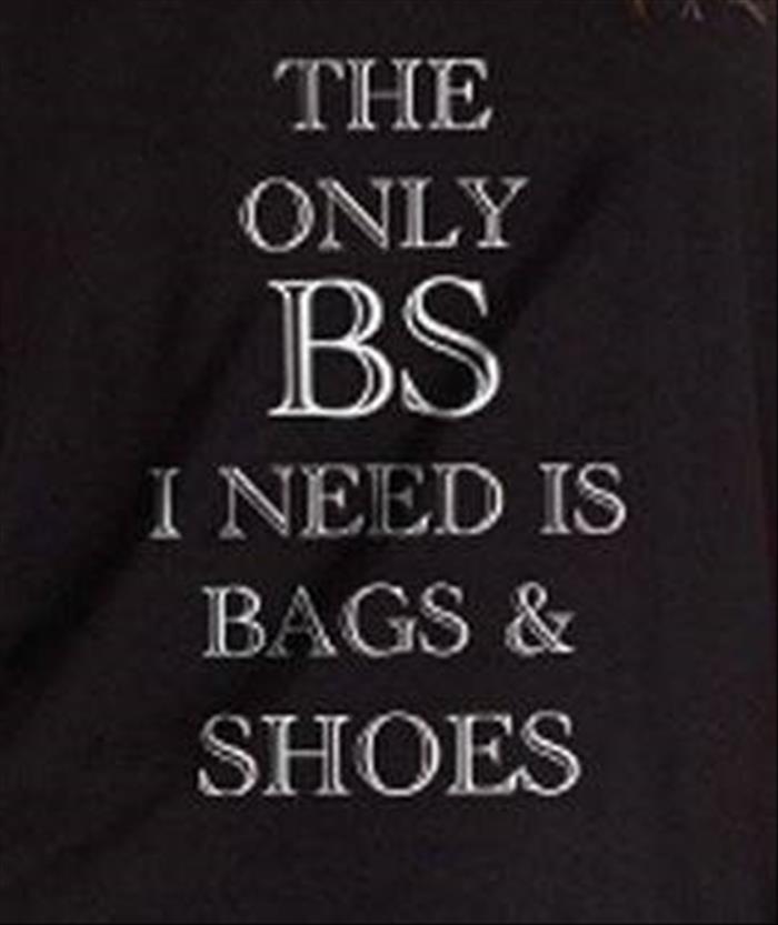 the only bs I need is bags and shoes