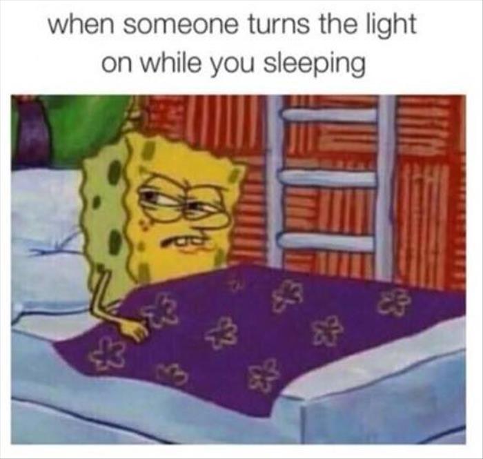 when someone turns the light on