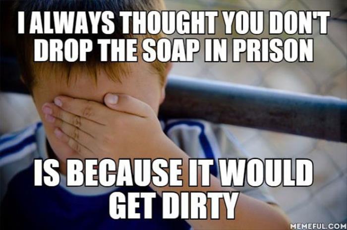 when you drop the soap in prison