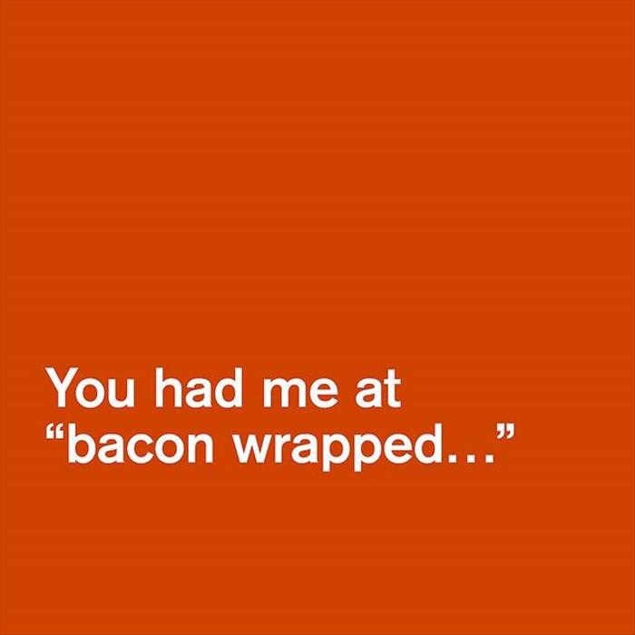 you had me at bacon wrapped