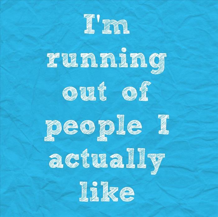 running out of people I like