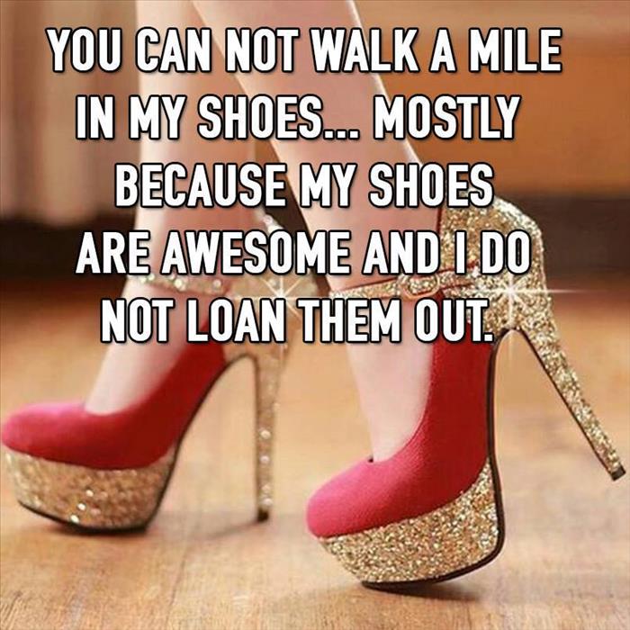 walk a mile in my shoes