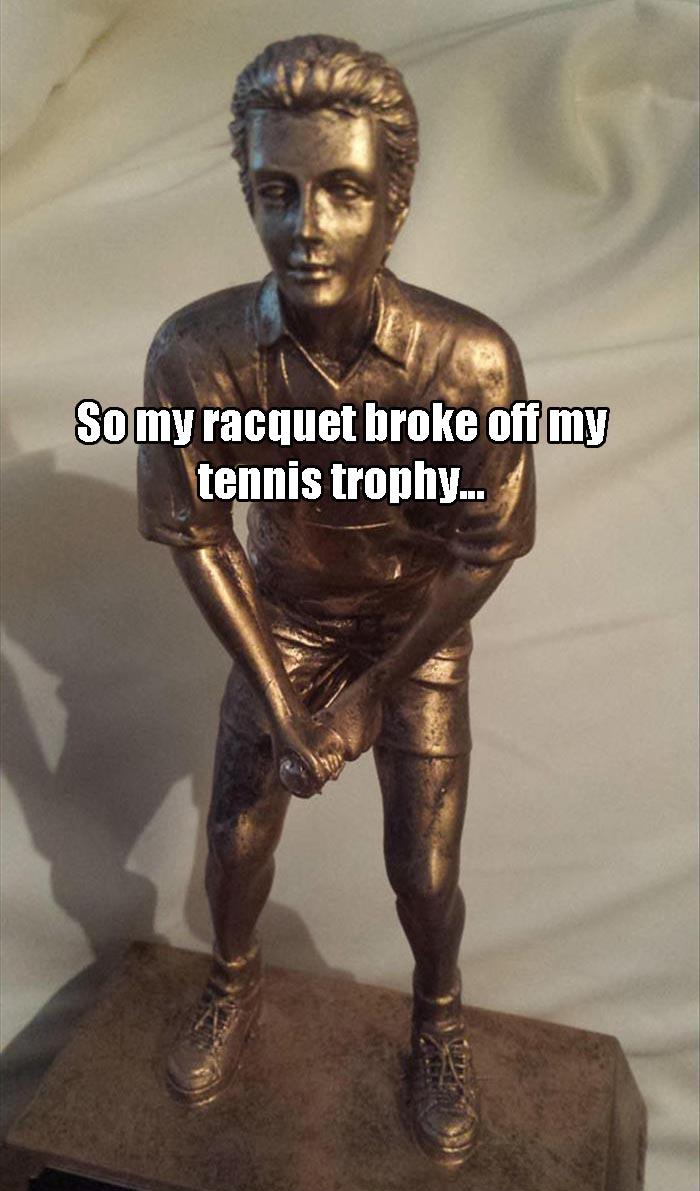 the trophy broke