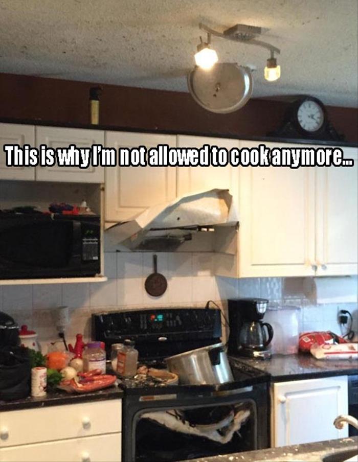 why I'm not allowed to cook anymore