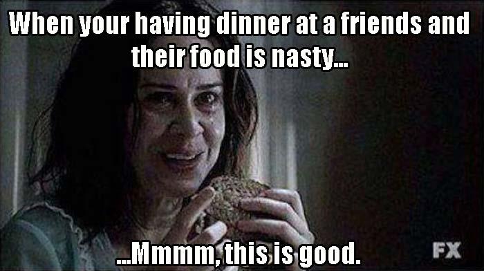 when you eat nasty food at a friends house