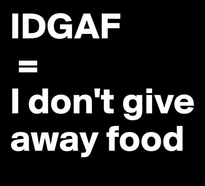 I don't give away food