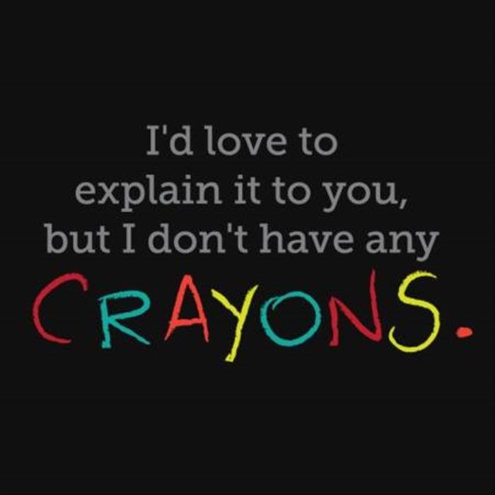 you need crayons