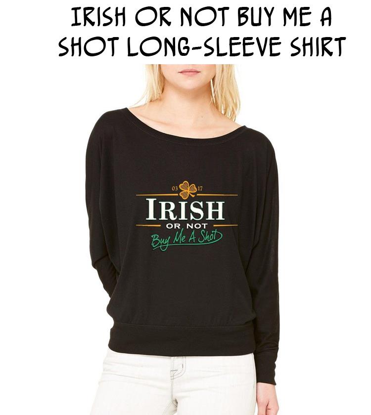 Irish Or Not Buy Me A Shot Long-Sleeve Shirt