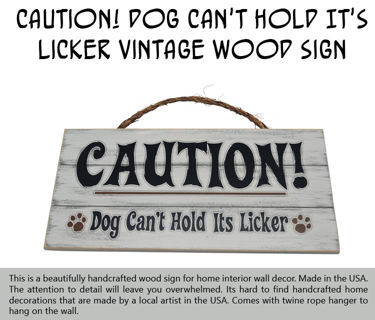 Caution Dog Can't Hold It's Licker Vintage Wood Sign