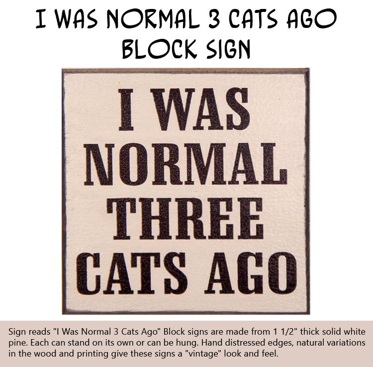 I was Normal 3 Cats Ago Block Sign