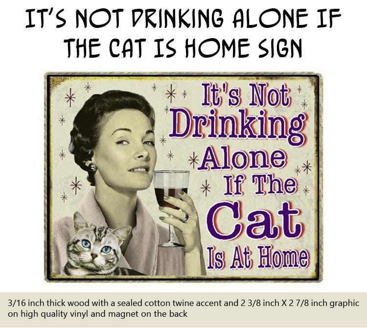 It's Not Drinking Alone If the Cat Is Home Sign