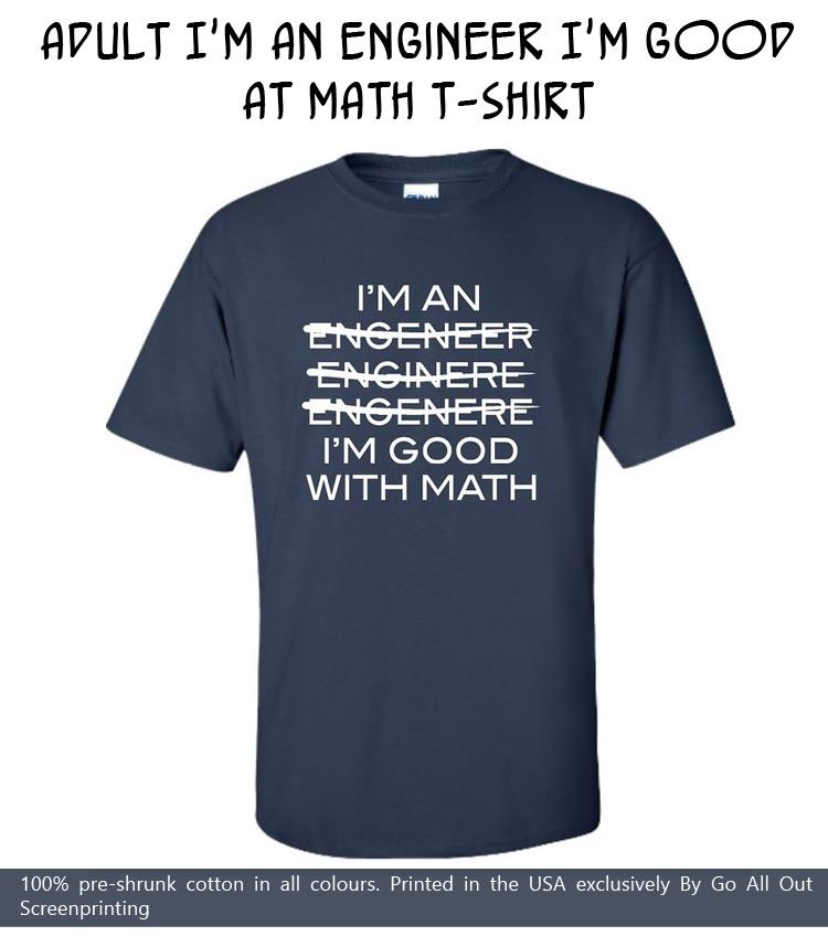 Adult I'm An Engineer I'm Good At Math T-Shirt