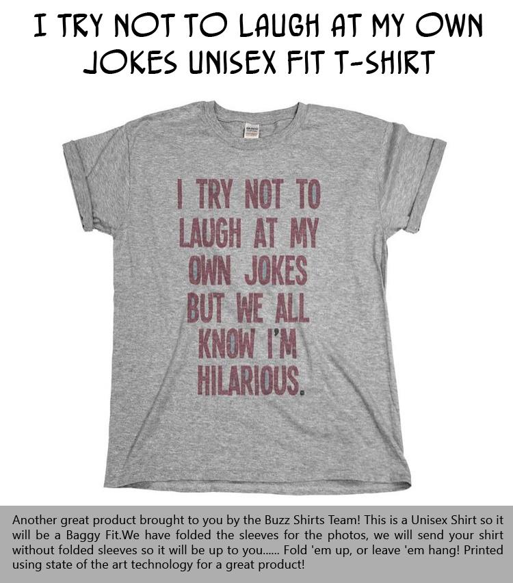 I Try Not To Laugh At My Own Jokes Unisex Fit T-Shirt