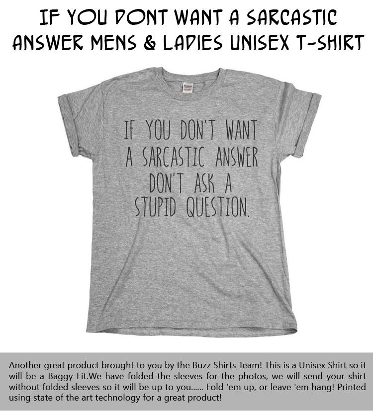 If You Dont Want A Sarcastic Answer Mens & Ladies Unisex T-Shirt