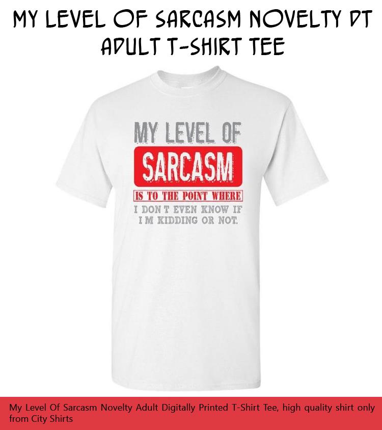 My Level Of Sarcasm Novelty DT Adult T-Shirt Tee