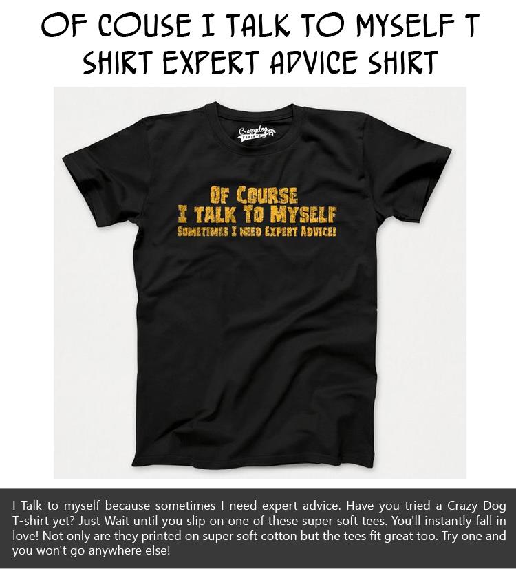 Of Couse I Talk To Myself T Shirt Expert Advice Shirt