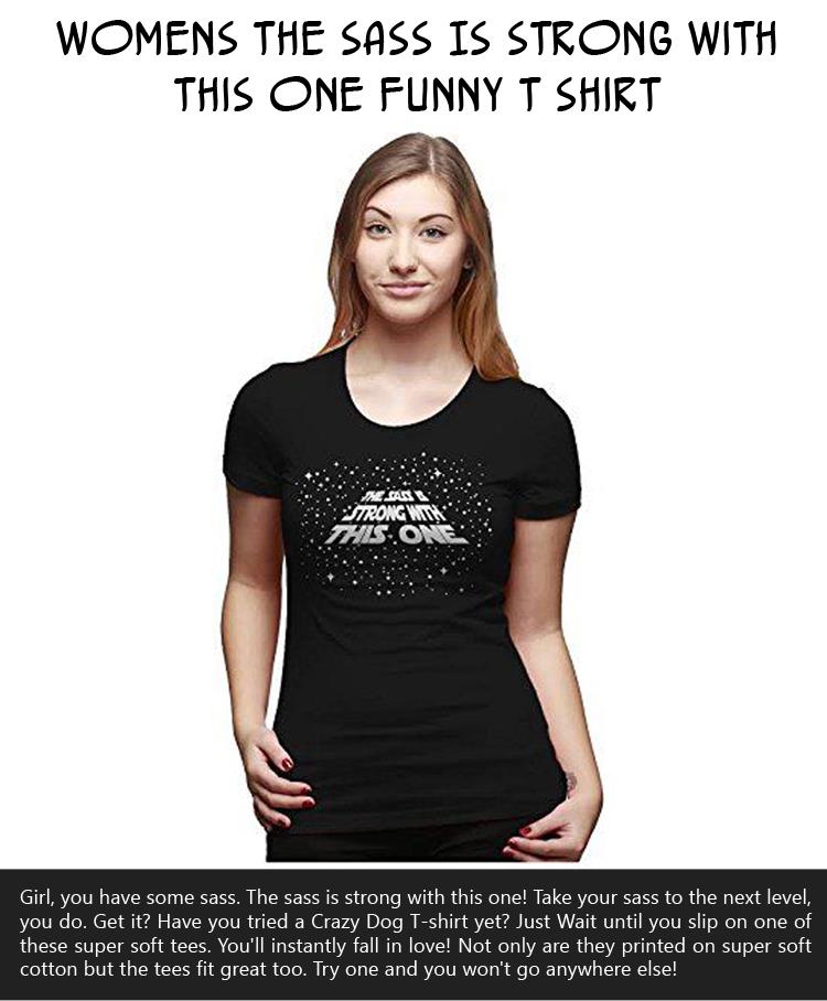Womens The Sass Is Strong With This One Funny T shirt